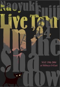 Naoyuki Fujii Live Tour ’04  In the Shadow