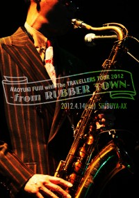 NAOYUKI FUJII with The TRAVELLERS TOUR 2012 – from RUBBER TOWN –