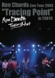 Non Chords Live Tour 2005 “Tracing Point” in TOKYO