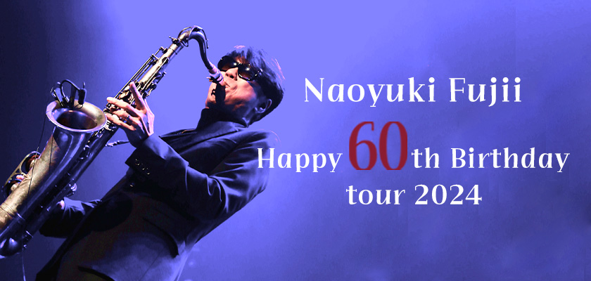 Naoyuki Fujii Happy 60th Birthday tour 2024『Coin a Phrase』