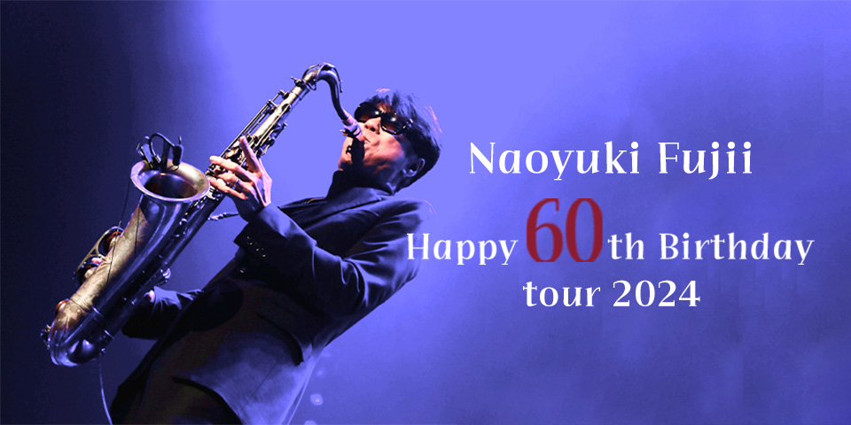 Naoyuki Fujii Happy 60th Birthday tour 2024『Coin a Phrase』